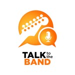 Talk to the Band Podcast Talk to the Band