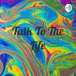 Podcast Talk To The Life