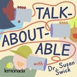 Logo of the podcast Talkaboutable with Dr. Susan Swick Podcast Talkaboutable with Dr. Susan Swick