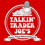 Logo of the podcast Talkin' Trader Joes Podcast Talkin' Trader Joes