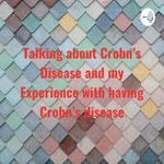 Logo of the podcast Talking about Crohn's Disease and my Experience with having Crohn's disease Podcast Talking about Crohn's Disease and my Experience with having Crohn's disease