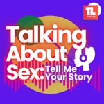 Logo of the podcast Talking about sex: Tell me Your Story Missing podcast logo