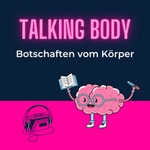 Talking Body - Botschaften vom Körper Podcast Talking Body - Botschaften vom Körper