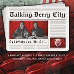 Podcast Talking Derry City: Everywhere we go