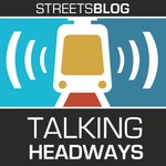 Talking Headways: A Streetsblog Podcast Podcast Talking Headways: A Streetsblog Podcast