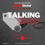 Talking Shop by Retail Sector Podcast Talking Shop by Retail Sector