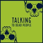 Podcast Talking to Dead People