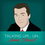 Talking um ... uh ... Jimmy Stewart Podcast Talking um ... uh ... Jimmy Stewart