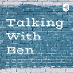 Logo of the podcast Talking With Ben Podcast Talking With Ben