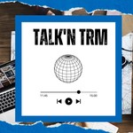 Talk’n TRM Podcast Talk’n TRM