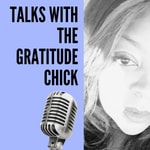 Logo of the podcast Talks with The Gratitude Chick Podcast Talks with The Gratitude Chick