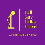 Logo of the podcast Tall Guy Talks Travel with Rick Dougherty Podcast Tall Guy Talks Travel with Rick Dougherty