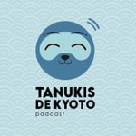 Tanukis de Kyoto - Tu pódcast de Japón Tanukis de Kyoto - Tu pódcast de Japón