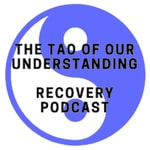 Logo of the podcast Tao of Our understanding Alcohol Recovery Podcast Logo of the podcast Tao of Our understanding Alcohol Recovery Podcast