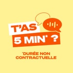 T'as 5 min ? Podcast T'as 5 min ?