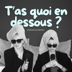 Logo of the podcast T'as quoi en dessous ? Podcast T'as quoi en dessous ?