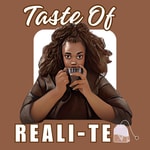Logo of the podcast Taste Of RealiTEA Podcast Taste Of RealiTEA