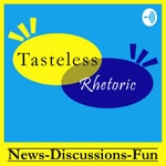 Logo of the podcast Tasteless Rhetoric: Discussions, News, and Fun Podcast Tasteless Rhetoric: Discussions, News, and Fun