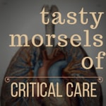 Tasty Morsels of Critical Care Tasty Morsels of Critical Care