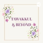 Logo of the podcast Tawakkul & Beyond Podcast Tawakkul & Beyond