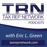 Logo of the podcast Tax Rep Network with Eric Green Podcast Tax Rep Network with Eric Green