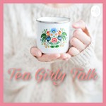Logo of the podcast Tea Girly Talk Podcast Tea Girly Talk