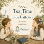 Logo of the podcast Tea Time for Little Catholics Podcast Tea Time for Little Catholics