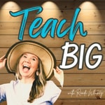 Logo of the podcast Teach BIG Podcast Teach BIG