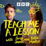 Podcast Teach Me A Lesson with Greg James and Bella Mackie