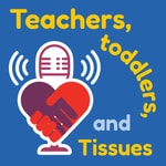 Logo of the podcast Teachers, Toddlers, and Tissues: Candid Conversations on Health and Child Care Podcast Teachers, Toddlers, and Tissues: Candid Conversations on Health and Child Care
