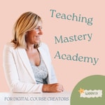 Logo of the podcast Teaching Mastery Academy for Digital Course Creators Podcast Teaching Mastery Academy for Digital Course Creators