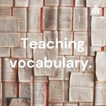 Logo of the podcast Teaching vocabulary. Podcast Teaching vocabulary.