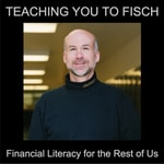 Logo of the podcast Teaching You to Fisch: Financial Literacy for the Rest of Us Podcast Teaching You to Fisch: Financial Literacy for the Rest of Us