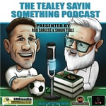 Tealey Sayin Something Podcast Tealey Sayin Something