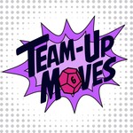 Team-Up Moves Podcast Team-Up Moves