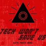 Podcast Tech Won't Save Us