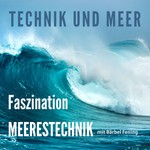 Technik und Meer - Faszination Meerestechnik Podcast Technik und Meer - Faszination Meerestechnik