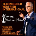 Logo of the podcast Technischer Vertrieb Internat. von Dr.-Ing. Andreas Klippe|Techniker|Ingenieure|Manager|Unternehmer Podcast Technischer Vertrieb Internat. von Dr.-Ing. Andreas Klippe|Techniker|Ingenieure|Manager|Unternehmer