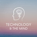 Technology and the Mind Podcast Technology and the Mind