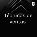 Logo of the podcast Técnicas de ventas Podcast Técnicas de ventas