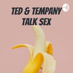 Logo of the podcast Ted & Tempany Talk Sex Podcast Ted & Tempany Talk Sex