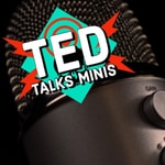 Logo of the podcast Ted Talks Minis Podcast Ted Talks Minis