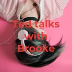 Logo of the podcast Ted talks with Brooke Podcast Ted talks with Brooke