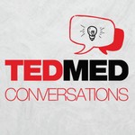 TEDMED Conversations Podcast TEDMED Conversations