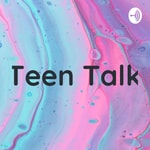 Podcast Teen Talk!