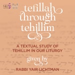 Podcast Tefillah Through Tehillim: A Textual Study of Tehillim in our Liturgy