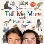 Logo of the podcast Tell Me More with Matt and Dan Podcast Tell Me More with Matt and Dan