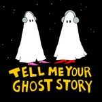 Tell Me Your Ghost Story Podcast Tell Me Your Ghost Story