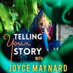 Logo of the podcast Telling Your Story with Joyce Maynard Podcast Telling Your Story with Joyce Maynard