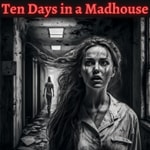 Ten Days in a Madhouse Ten Days in a Madhouse